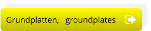Grundplatten,   groundplates Grundplatten,   groundplates
