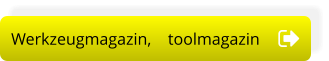 Werkzeugmagazin,    toolmagazin Werkzeugmagazin,    toolmagazin